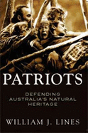 Patriots: Defending Australia's Natural Heritage 1946-2004: Defending Australia'S Natural Heritage 1946-2004