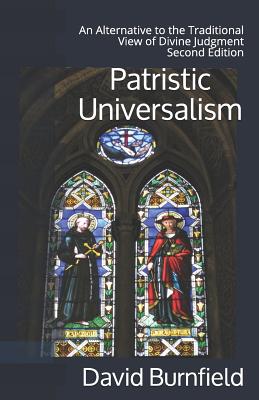Patristic Universalism: An Alternative to the Traditional View of Divine Judgment - Burnfield, David