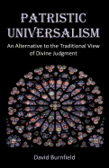 Patristic Universalism: An Alternative to the Traditional View of Divine Judgment