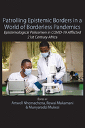 Patrolling Epistemic Borders in a World of Borderless Pandemics: Epistemological Policemen in COVID-19 Afflicted 21st Century Africa