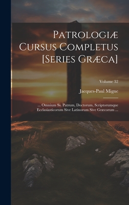 Patrologi Cursus Completus [Series Grca]: ... Omnium Ss. Patrum, Doctorum, Scriptorumque Ecclasiasticorum Sive Latinorum Sive Grcorum ...; Volume 32 - Migne, Jacques-Paul