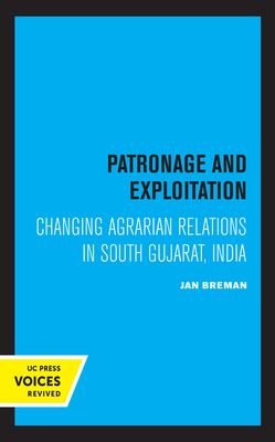 Patronage and Exploitation: Changing Agrarian Relations in South Gujarat, India - Breman, Jan