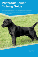 Patterdale Terrier Training Guide Patterdale Terrier Training Includes: Patterdale Terrier Tricks, Socializing, Housetraining, Agility, Obedience, Behavioral Training and More