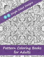 Pattern Coloring Books for Adults - 60 Single Sided Designs: Unique Designs for Hours of Relaxation Fun Gift for Stressful People