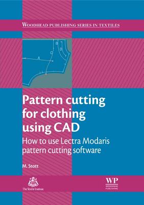 Pattern Cutting for Clothing Using CAD: How to Use Lectra Modaris Pattern Cutting Software - Stott, M