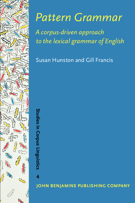 Pattern Grammar: A Corpus-Driven Approach to the Lexical Grammar of English - Hunston, Susan, and Francis, Gill, Dr.