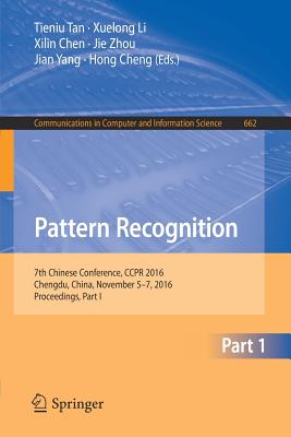 Pattern Recognition: 7th Chinese Conference, CCPR 2016, Chengdu, China, November 5-7, 2016, Proceedings, Part I - Tan, Tieniu (Editor), and Li, Xuelong (Editor), and Chen, Xilin (Editor)