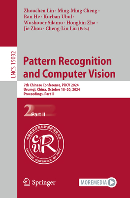 Pattern Recognition and Computer Vision: 7th Chinese Conference, PRCV 2024, Urumqi, China, October 18-20, 2024, Proceedings, Part II - Lin, Zhouchen (Editor), and Cheng, Ming-Ming (Editor), and He, Ran (Editor)