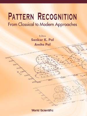 Pattern Recognition: From Classical to Modern Approaches - Pal, Sankar Kumar (Editor), and Pal, Amita (Editor)