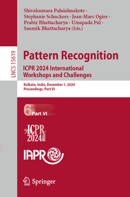 Pattern Recognition. ICPR 2024 International Workshops and Challenges: Kolkata, India, December 1, 2024, Proceedings, Part VI - Palaiahnakote, Shivakumara (Editor), and Schuckers, Stephanie (Editor), and Ogier, Jean-Marc (Editor)