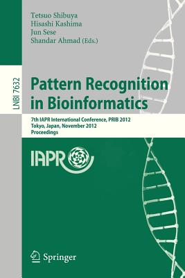 Pattern Recognition in Bioinformatics: 7th IAPR International Conference, PRIB 2012, Tokyo, Japan, November 8-10, 2012, Proceedings - Shibuya, Tetsuo (Editor), and Kashima, Hisashi (Editor), and Sese, Jun (Editor)