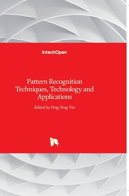 Pattern Recognition: Techniques, Technology and Applications - Yin, Peng-Yeng (Editor)
