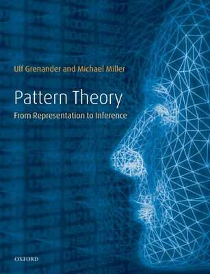 Pattern Theory: From Representation to Inference - Grenander, Ulf, and Miller, Michael