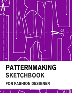 Patternmaking Sketchbook for Fashion Designer: Making Fashion Pattern Efficiently with Blank Graph Paper - Sketch Book for Fashion Professionals and Beginners