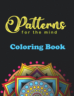 Patterns For The Mind Coloring Book: 40 beautiful mandalas for brain activity, stress relief, and fun. brain challenge, mind provoking mandala Patterns.