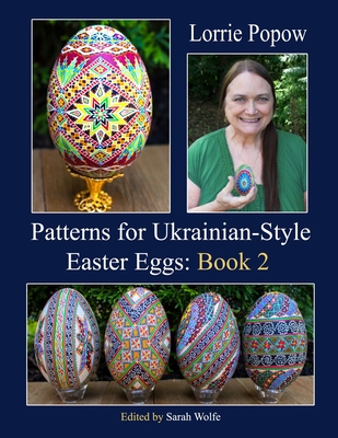 Patterns for Ukrainian-Style Easter Eggs: Book 2 - Popow, Lorrie, and Wolfe, Sarah (Editor)