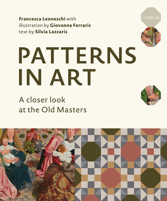 Patterns in Art: A Closer Look at the Old Masters - Leoneschi, Francesca, and Lazzaris, Silvia (Text by)