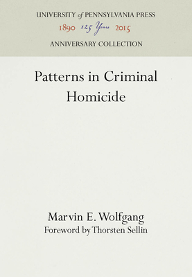 Patterns in Criminal Homicide - Wolfgang, Marvin E., and Sellin, Thorsten (Foreword by)