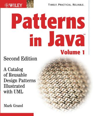 Patterns in Java, Volume 1: A Catalog of Reusable Design Patterns Illustrated with UML - Grand, Mark