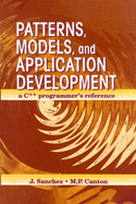 Patterns, Models, and Application Development: A C++ Programmer's Reference