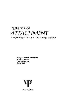 Patterns of Attachment: A Psychological Study of the Strange Situation - Ainsworth, M D S, and Blehar, M C, and Waters, E