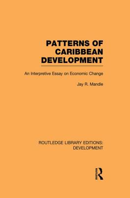 Patterns of Caribbean Development: An Interpretive Essay on Economic Change - Mandle, Jay