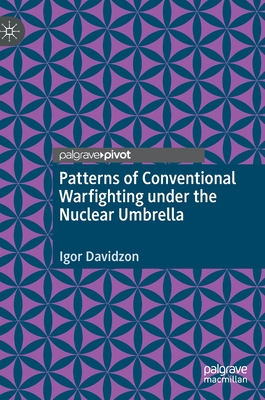 Patterns of Conventional Warfighting Under the Nuclear Umbrella - Davidzon, Igor