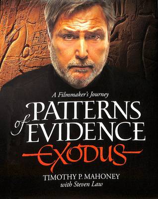 Patterns of Evidence: Exodus: A Filmaker's Journey - Mahoney, Timothy P, and Law, Steven