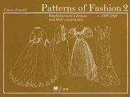 Patterns of Fashion 2 Englishwomen's Dresses & Their Construction C. 1860-1940