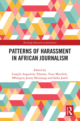 Patterns of Harassment in African Journalism - Tshuma, Lungile Augustine (Editor), and Matsilele, Trust (Editor), and Msimanga, Mbongeni Jonny (Editor)