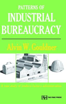 Patterns of Industrial Bureaucracy - Gouldner, Alvin W, Professor