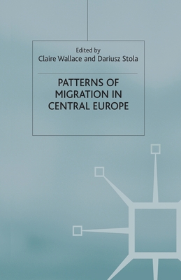 Patterns of Migration in Central Europe - Wallace, C (Editor), and Stola, D (Editor)