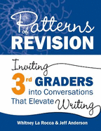 Patterns of Revision, Grade 3: Inviting 3rd Graders Into Conversations That Elevate Writing