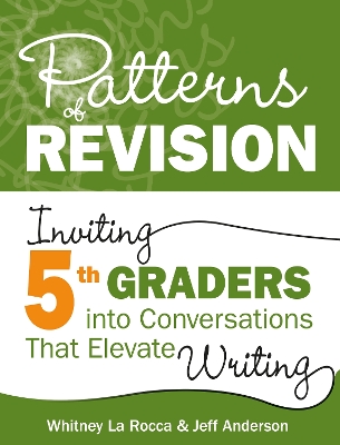 Patterns of Revision, Grade 5: Inviting 5th Graders Into Conversations That Elevate Writing - La Rocca, Whitney, and Anderson, Jeff