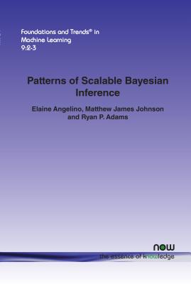 Patterns of Scalable Bayesian Inference - Angelino, Elaine, and Johnson, Matthew James, and Adams, Ryan P