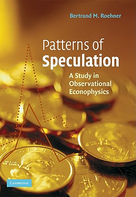 Patterns of Speculation: A Study in Observational Econophysics - Roehner, Bertrand M, Professor