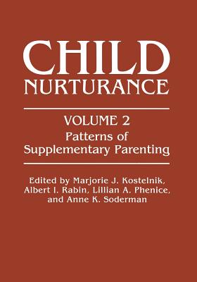 Patterns of Supplementary Parenting - Kostelnik, Marjorie J. (Editor), and Rabin, Albert I. (Editor), and Phenice, Lillian A. (Editor)