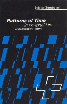 Patterns of Time in Hospital Life: A Sociological Perspective - Zerubavel, Eviatar