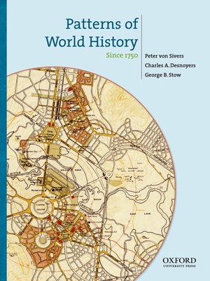 Patterns of World History, Volume 3: Since 1750 - Von Sivers, Peter, and Desnoyers, Charles A, and Stow, George B