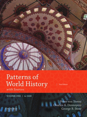 Patterns of World History: Volume One: To 1600 with Sources - Von Sivers, Peter, and Desnoyers, Charles A, Professor, and Stow, George B