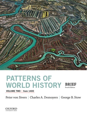 Patterns of World History, Volume Two: From 1400 - Von Sivers, Peter, and Desnoyers, Charles A, and Stow, George B