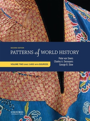 Patterns of World History: Volume Two: Since 1400 with Sources - Von Sivers, Peter, and Desnoyers, Charles A, and Stow, George B