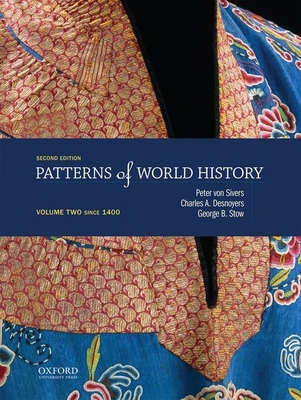 Patterns of World History: Volume Two: Since 1400 - Von Sivers, Peter, and Desnoyers, Charles A, and Stow, George B