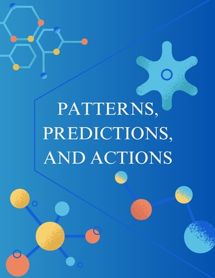 Patterns, Predictions, and Actions: A story about machine learning - Hardt, Moritz, and Recht, Benjamin