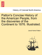 Patton's Concise History of the American People, from the Disoveries of the Continent to 1876. Illustrated.