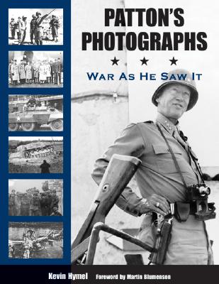 Patton's Photographs: War as He Saw It - Hymel, Kevin, and Blumenson, Martin (Foreword by)
