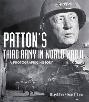 Patton's Third Army in World War II: A Photographic History - Green, Michael, and Brown, James