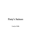 Patty's Suitors - Wells, Carolyn