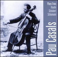 Pau Casals Plays Trios by Haydn, Schubert & Schumann - Alfred Cortot (piano); Jacques Thibaud (violin); Pablo Casals (cello)