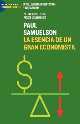 Paul A. Samuelson: La Esencia de Un Gran Economista - Szenberg, Michael, and Gottesman, Aron Ramrattan, and Joseph Stglitz, Guillermo Ortiz (Prologue by)